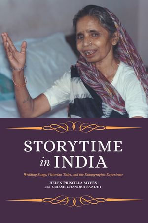 Storytime in India : Wedding Songs, Victorian Tales, and the Ethnographic Experience - Helen Priscilla Myers