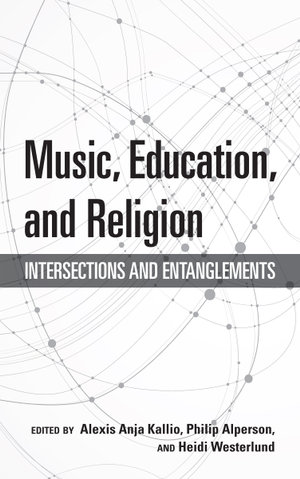 Music, Education, and Religion : Intersections and Entanglements - Alexis Anja Kallio