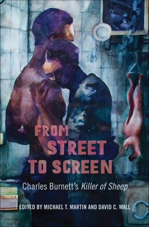From Street to Screen : Charles Burnett's Killer of Sheep - Michael T. Martin