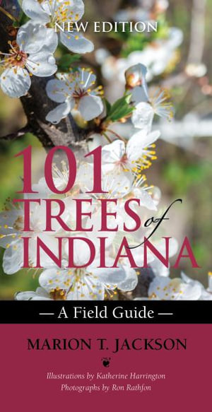 101 Trees of Indiana : A Field Guide - Marion T. Jackson