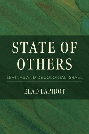 State of Others : Levinas and Decolonial Israel - Elad Lapidot