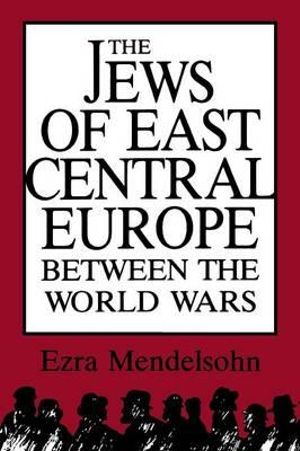 The Jews of East Central Europe Between the World Wars : A Midland Book - Ezra Mendelsohn