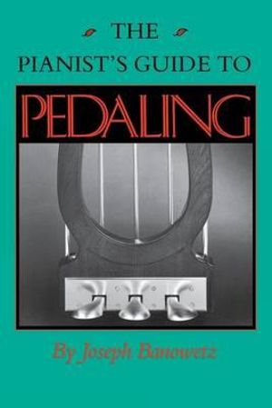 The Pianist S Guide to Pedaling : MIDLAND BOOK - Joseph Banowetz