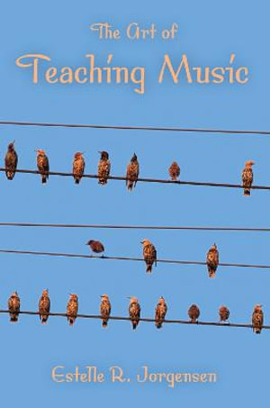 The Art of Teaching Music : Counterpoints: Music and Education - Estelle R. Jorgensen