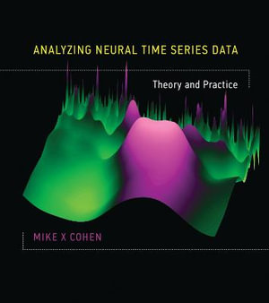 Analyzing Neural Time Series Data : Theory and Practice - Mike X Cohen