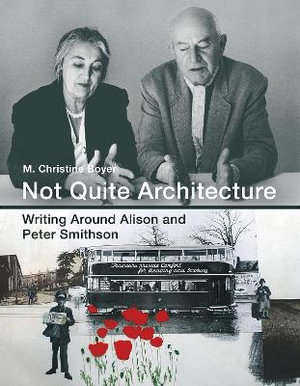 Not Quite Architecture : Writing around Alison and Peter Smithson - M. Christine Boyer