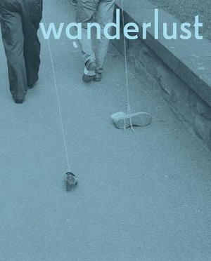 Wanderlust : Actions, Traces, Journeys 1967-2017 - Rachel Adams