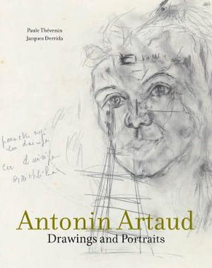 Antonin Artaud : Drawings and Portraits - Paule Thevenin