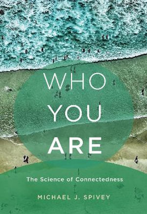 Who You Are : The Science of Connectedness - Michael J. Spivey