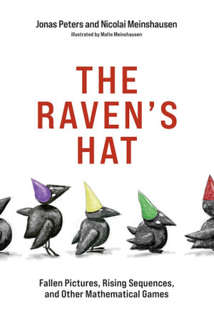 The Raven's Hat : Fallen Pictures, Rising Sequences, and Other Mathematical Games - Jonas Peters