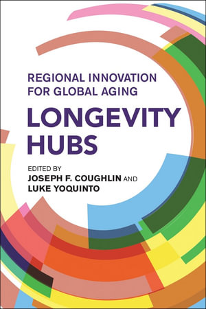 Longevity Hubs : Regional Innovation for Global Aging - Joseph F. Coughlin