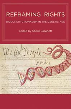 Reframing Rights : Bioconstitutionalism in the Genetic Age - Sheila Jasanoff