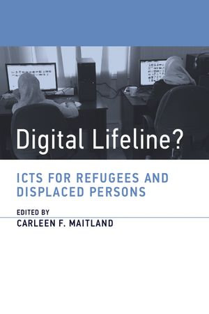 Digital Lifeline? : ICTs for Refugees and Displaced Persons - Carleen Maitland