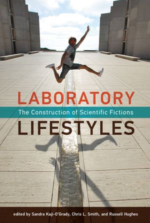 Laboratory Lifestyles : The Construction of Scientific Fictions - Sandra Kaji-O'Grady