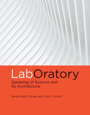 LabOratory : Speaking of Science and Its Architecture - Sandra Kaji-O'Grady