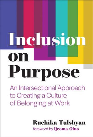 Inclusion on Purpose : An Intersectional Approach to Creating a Culture of Belonging at Work - Ijeoma Oluo