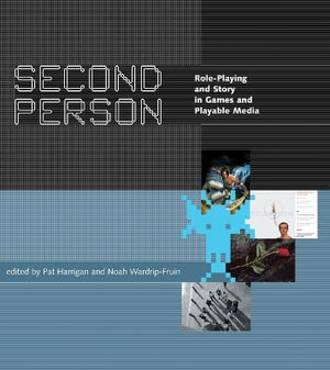 Second Person : Role-Playing and Story in Games and Playable Media - Pat Harrigan