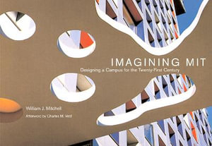 Imagining Mit : Designing a Campus for the Twenty-First Century - William J. Mitchell