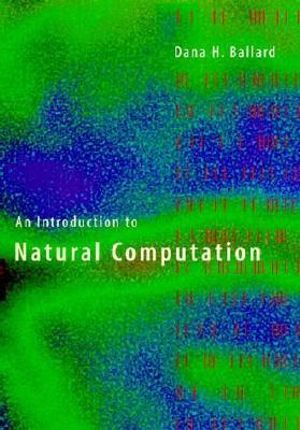 An Introduction to Natural Computation : Complex Adaptive Systems - Dana H. Ballard