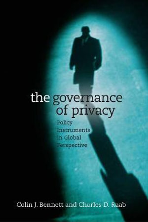 The Governance of Privacy : Policy Instruments in Global Perspective - Colin J. Bennett