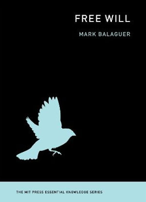 Free Will : MIT Press Essential Knowledge - Mark Balaguer