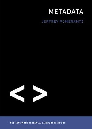 Metadata : MIT Press Essential Knowledge - Jeffrey Pomerantz