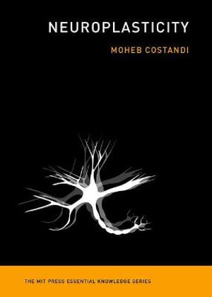 Neuroplasticity : Mit Press Essential Knowledge - Moheb Costandi