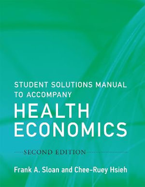 Student Solutions Manual to Accompany Health Economics, second edition : Student Solutions Manual to Accompany Health Economics - Frank A. Sloan