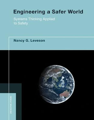 Engineering a Safer World : Systems Thinking Applied to Safety - Nancy G. Leveson