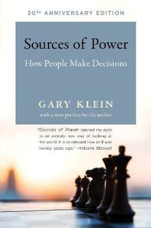 Sources of Power, 20th Anniversary Edition : How People Make Decisions - Gary A. Klein