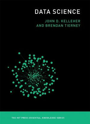 Data Science : The MIT Press Essential Knowledge - John D. Kelleher