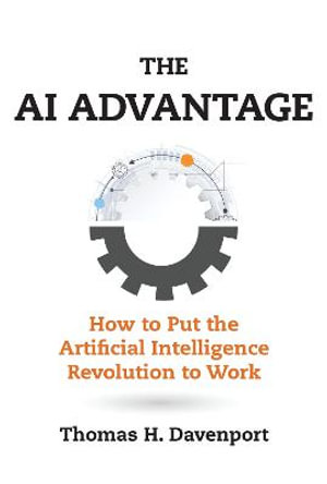 The AI Advantage : How to Put the Artificial Intelligence Revolution to Work - Thomas H. Davenport