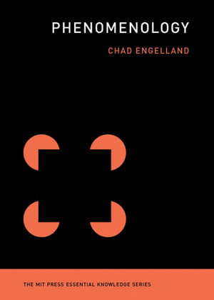 Phenomenology : MIT Press Essential Knowledge - Chad Engelland