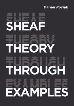 Sheaf Theory through Examples : A User's Guide - Daniel Rosiak