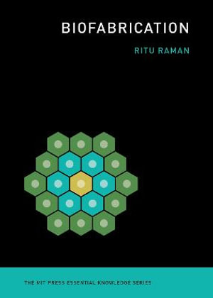 Biofabrication : The MIT Press Essential Knowledge series - Ritu Raman