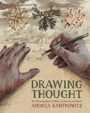 Drawing Thought : How Drawing Helps Us Observe, Discover, and Invent - Andrea Kantrowitz