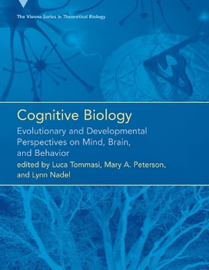 Cognitive Biology : Evolutionary and Developmental Perspectives on Mind, Brain, and Behavior - Luca Tommasi