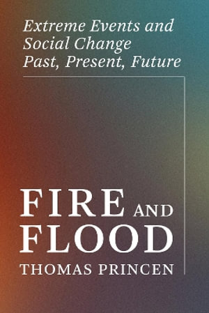 Fire and Flood : Extreme Events and Social Change Past, Present, Future