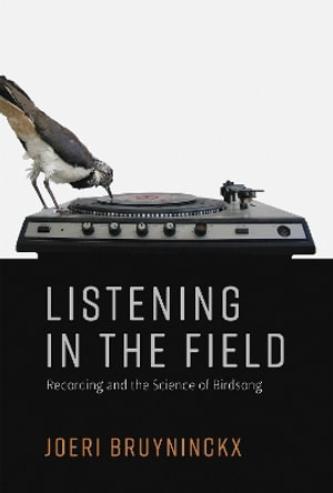 Listening in the Field : Recording and the Science of Birdsong - Joeri Bruyninckx