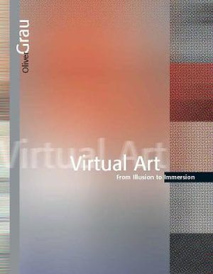 Virtual Art : From Illusion to Immersion - Oliver Grau