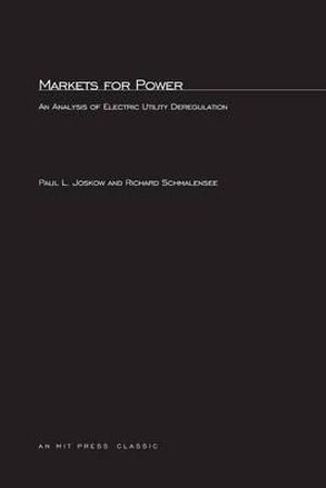 Markets for Power : An Analysis of Electric Utility Deregulation - Paul L. Joskow