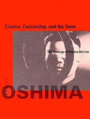 Cinema, Censorship, and the State : The Writings of Nagisa Oshima, 1956-1978 - Nagisa Oshima