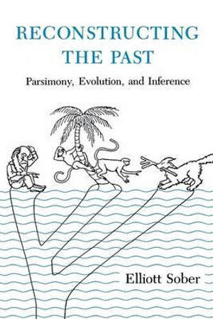 Reconstructing the Past : Parsimony, Evolution, and Inference - ELLIOTT SOBER