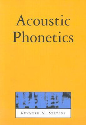 Acoustic Phonetics : Current Studies in Linguistics Series - Kenneth N. Stevens