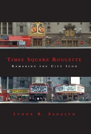 Times Square Roulette : Remaking the City Icon - Lynne B. Sagalyn