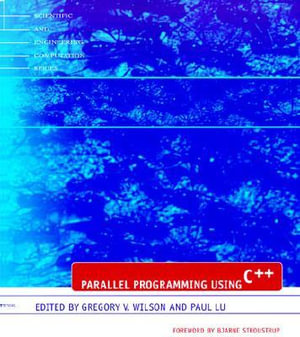 Parallel Programming Using C++ : Scientific and Engineering Computation - Gregory V. Wilson