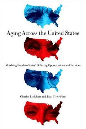 Aging Across the United States: : Matching Needs to States' Differing Opportunities and Services - Charles Lockhart