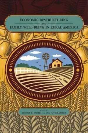 Economic Restructuring and Family Well-Being in Rural America : Rural Studies - Kristin E. Smith