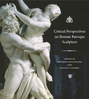 Critical Perspectives on Roman Baroque Sculpture - Anthony Colantuono