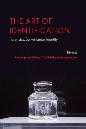 The Art of Identification : Forensics, Surveillance, Identity - Rex Ferguson